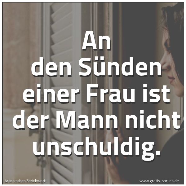 Spruchbild mit dem Text 'An den Sünden einer Frau ist der Mann nicht unschuldig.'