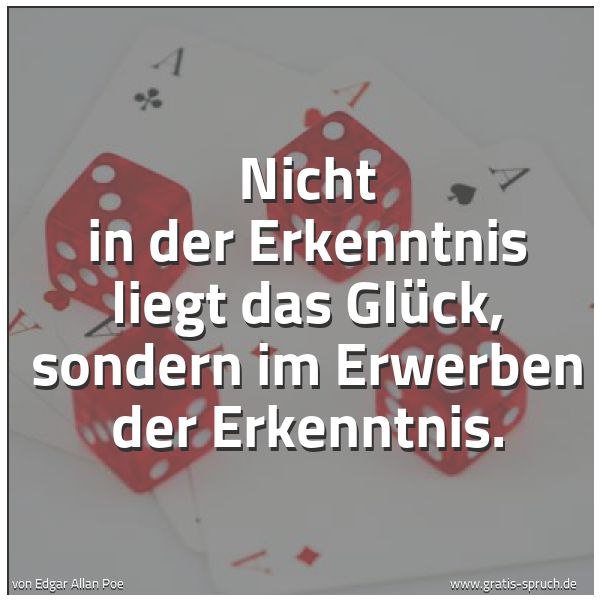 Spruchbild mit dem Text 'Nicht in der Erkenntnis liegt das Glück,
sondern im Erwerben der Erkenntnis.'