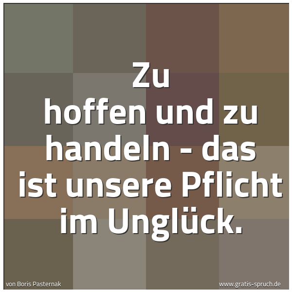 Spruchbild mit dem Text 'Zu hoffen und zu handeln - das ist unsere Pflicht im Unglück.'