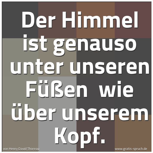 Spruchbild mit dem Text 'Der Himmel ist genauso unter unseren Füßen 
wie über unserem Kopf.'