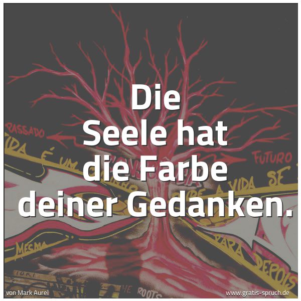 Spruchbild mit dem Text 'Die Seele hat die Farbe deiner Gedanken.

'