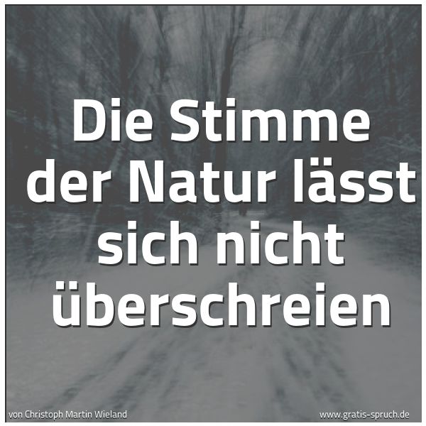 Spruchbild mit dem Text 'Die Stimme der Natur lässt sich nicht überschreien'