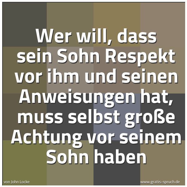 Spruchbild mit dem Text 'Wer will, dass sein Sohn Respekt vor ihm und seinen Anweisungen hat, muss selbst große Achtung vor seinem Sohn haben  '