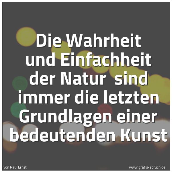 Spruchbild mit dem Text 'Die Wahrheit und Einfachheit der Natur 
sind immer die letzten Grundlagen einer bedeutenden Kunst'