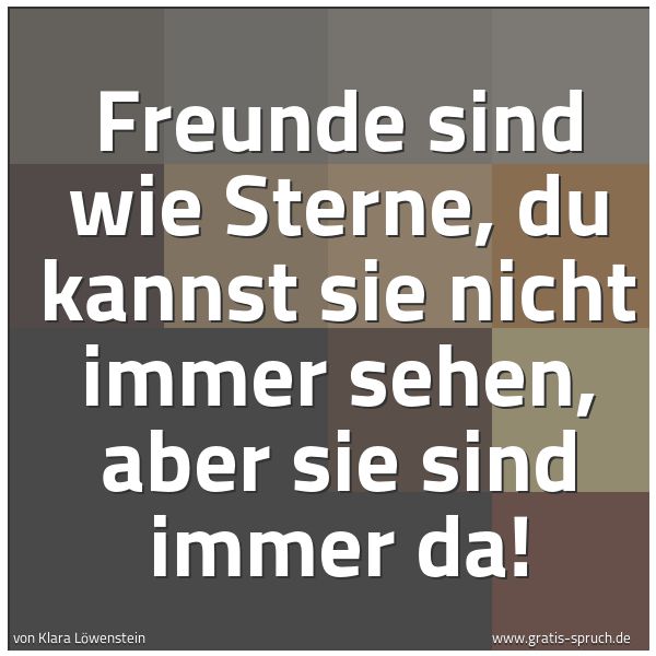 Spruchbild mit dem Text 'Freunde sind wie Sterne,
du kannst sie nicht immer sehen,
aber sie sind immer da!'