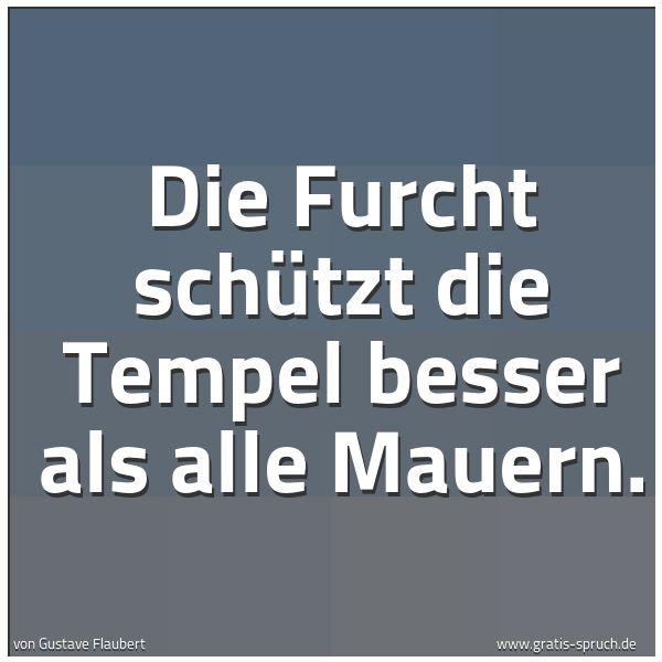 Spruchbild mit dem Text 'Die Furcht schützt die Tempel besser als alle Mauern. '