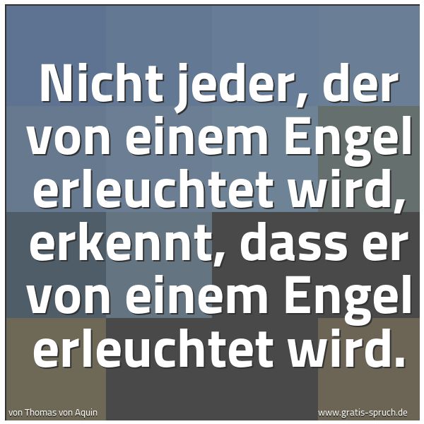 Spruchbild mit dem Text 'Nicht jeder, der von einem Engel erleuchtet wird, erkennt, dass er von einem Engel erleuchtet wird.

 '