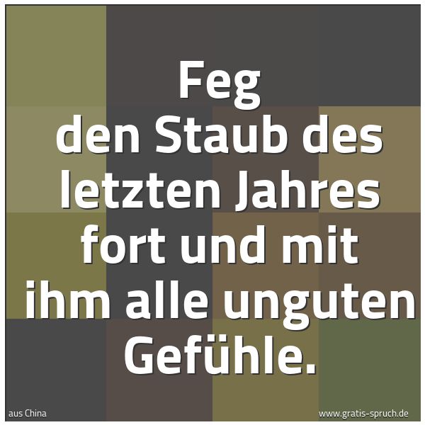 Spruchbild mit dem Text 'Feg den Staub des letzten Jahres fort
und mit ihm alle unguten Gefühle.'