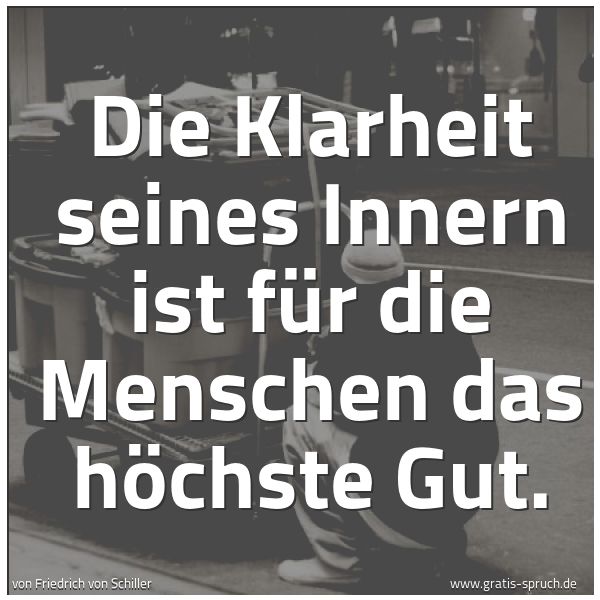 Spruchbild mit dem Text 'Die Klarheit seines Innern
ist für die Menschen das höchste Gut.'