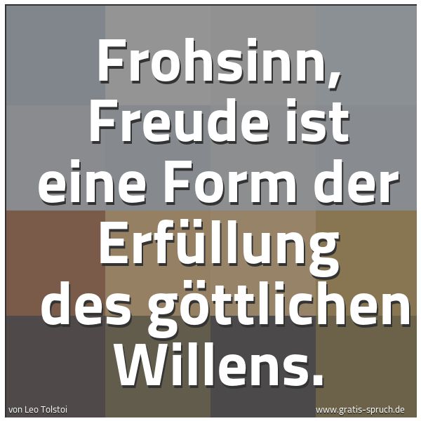 Spruchbild mit dem Text 'Frohsinn, Freude ist eine Form der Erfüllung 
des göttlichen Willens.'