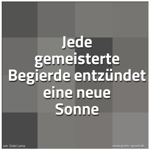 Spruchbild mit dem Text 'Jede gemeisterte Begierde entzündet eine neue Sonne'