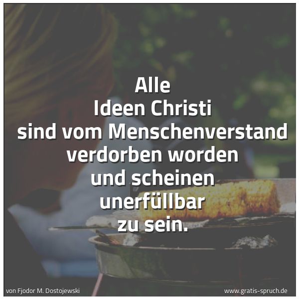 Spruchbild mit dem Text 'Alle Ideen Christi sind vom Menschenverstand verdorben worden und scheinen unerfüllbar zu sein.'