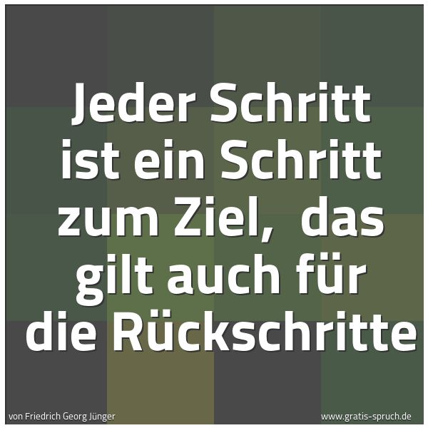 Spruchbild mit dem Text 'Jeder Schritt ist ein Schritt zum Ziel, 
das gilt auch für die Rückschritte'