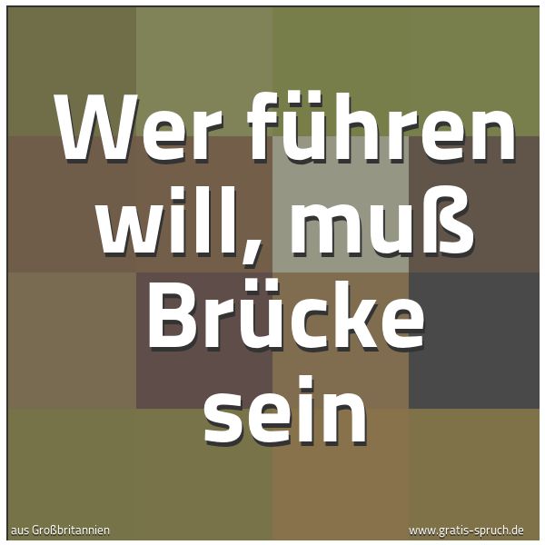 Spruchbild mit dem Text 'Wer führen will, muß Brücke sein'