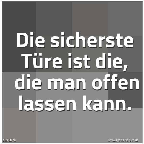 Spruchbild mit dem Text 'Die sicherste Türe ist die, 
die man offen lassen kann. '