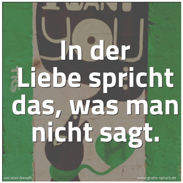 Spruchbild mit dem Text 'In der Liebe spricht das, was man nicht sagt.'