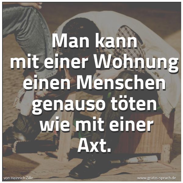 Spruchbild mit dem Text 'Man kann mit einer Wohnung einen Menschen genauso töten 
wie mit einer Axt.
 '