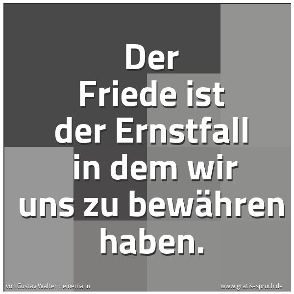 Spruchbild mit dem Text 'Der Friede ist der Ernstfall 
in dem wir uns zu bewähren haben.'