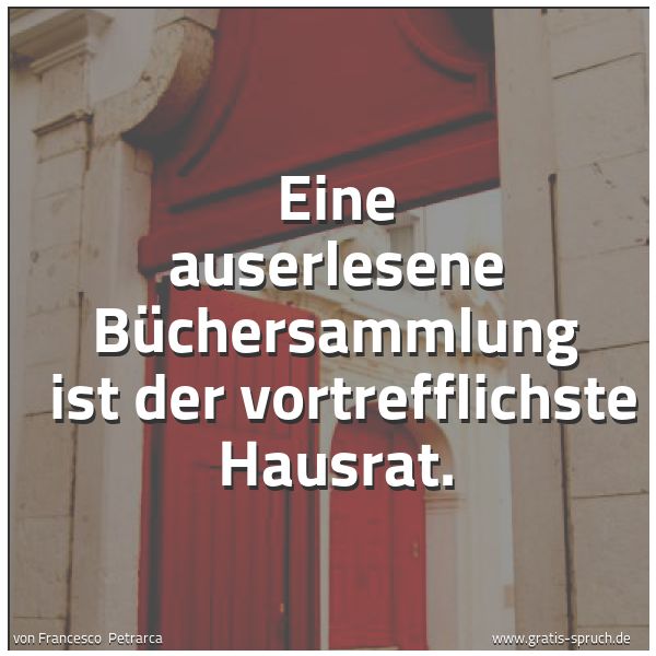 Spruchbild mit dem Text 'Eine auserlesene Büchersammlung 
ist der vortrefflichste Hausrat.'