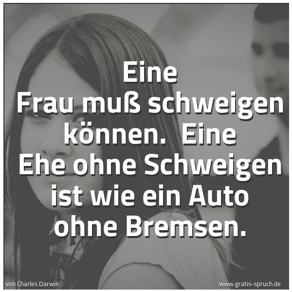 Spruchbild mit dem Text 'Eine Frau muß schweigen können. 
Eine Ehe ohne Schweigen ist wie ein Auto ohne Bremsen.'