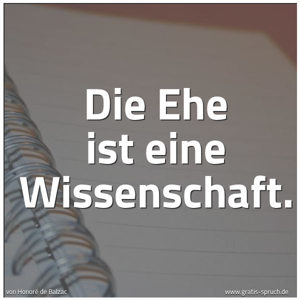 Spruchbild mit dem Text 'Die Ehe ist eine Wissenschaft. '