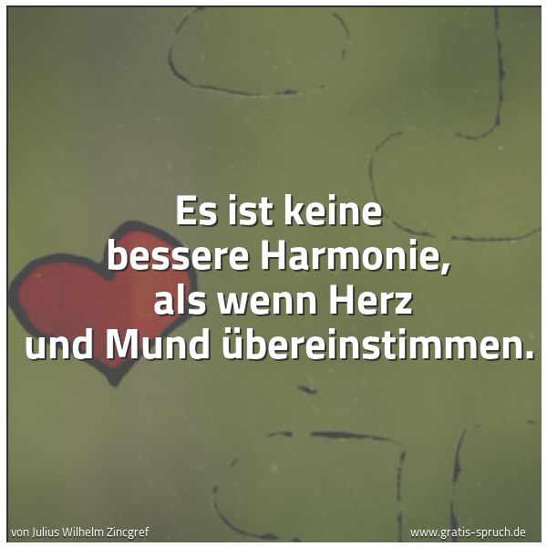 Spruchbild mit dem Text 'Es ist keine bessere Harmonie, 
als wenn Herz und Mund übereinstimmen.'