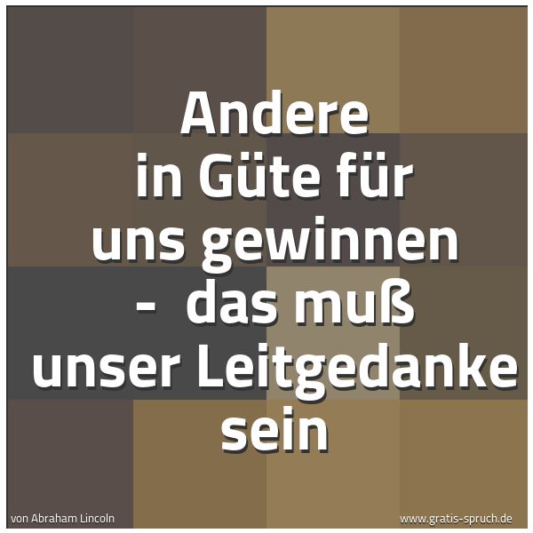 Spruchbild mit dem Text 'Andere in Güte für uns gewinnen - 
das muß unser Leitgedanke sein'