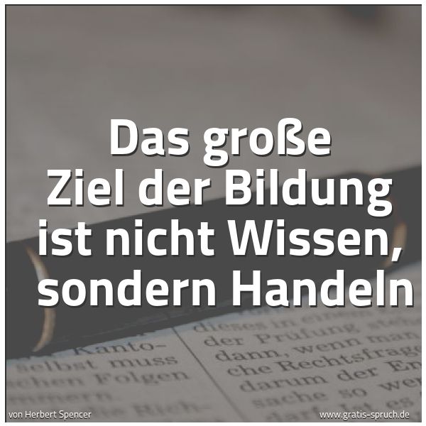 Spruchbild mit dem Text 'Das große Ziel der Bildung ist nicht Wissen, 
sondern Handeln'