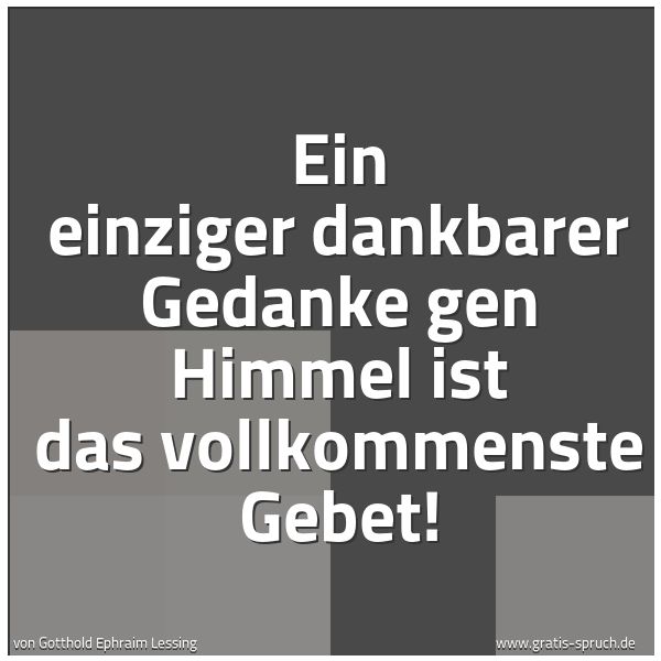 Spruchbild mit dem Text 'Ein einziger dankbarer Gedanke gen Himmel
ist das vollkommenste Gebet!'