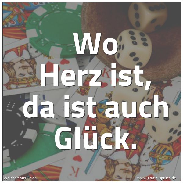 Spruchbild mit dem Text 'Wo Herz ist, da ist auch Glück.'