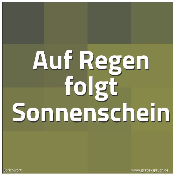 Spruchbild mit dem Text 'Auf Regen folgt Sonnenschein'