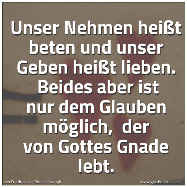 Spruchbild mit dem Text 'Unser Nehmen heißt beten und unser Geben heißt lieben. 
Beides aber ist nur dem Glauben möglich, 
der von Gottes Gnade lebt.'