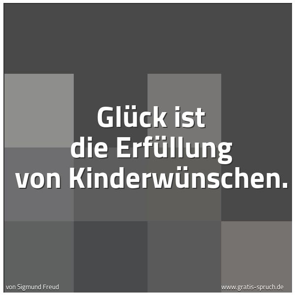 Spruchbild mit dem Text 'Glück ist die Erfüllung von Kinderwünschen.  '
