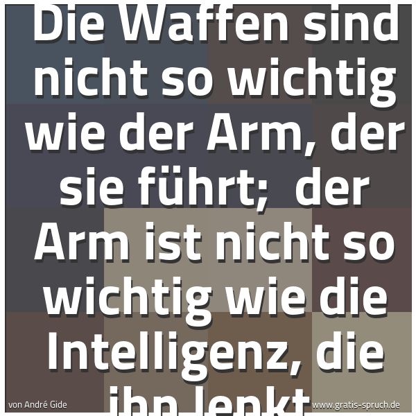 Spruchbild mit dem Text 'Die Waffen sind nicht so wichtig wie der Arm, der sie führt; 
der Arm ist nicht so wichtig wie die Intelligenz,
die ihn lenkt.'