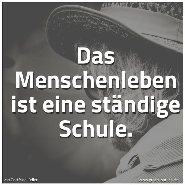 Spruchbild mit dem Text 'Das Menschenleben ist eine ständige Schule.'