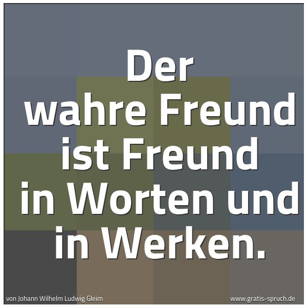 Spruchbild mit dem Text 'Der wahre Freund ist Freund in Worten und in Werken.'