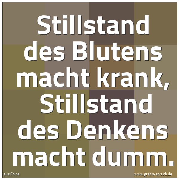 Spruchbild mit dem Text 'Stillstand des Blutens macht krank, 
Stillstand des Denkens macht dumm.'