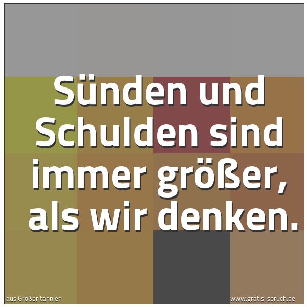 Spruchbild mit dem Text 'Sünden und Schulden sind immer größer, 
als wir denken.'