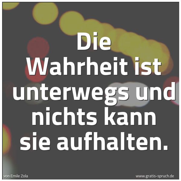 Spruchbild mit dem Text 'Die Wahrheit ist unterwegs und nichts kann sie aufhalten.'