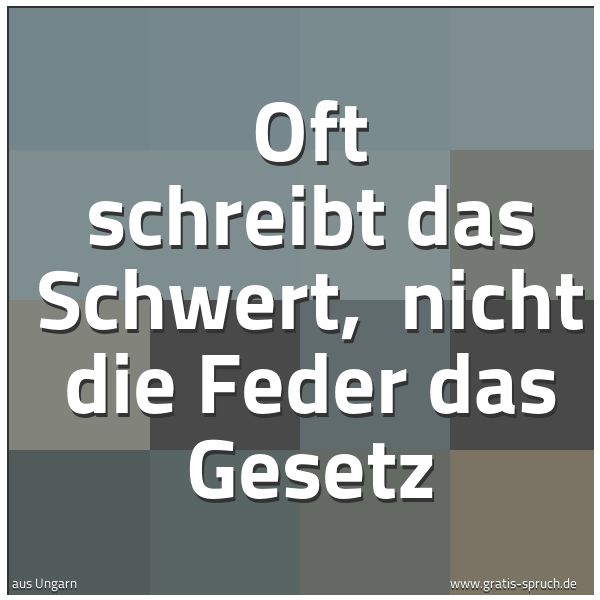Spruchbild mit dem Text 'Oft schreibt das Schwert, 
nicht die Feder das Gesetz'