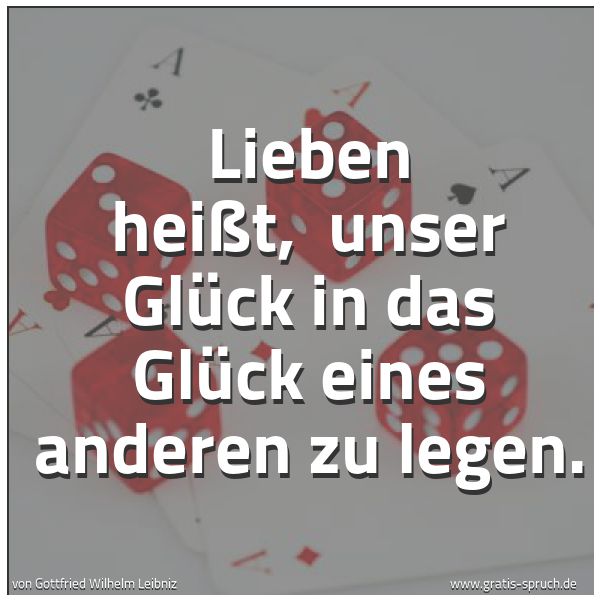 Spruchbild mit dem Text 'Lieben heißt, 
unser Glück in das Glück eines anderen zu legen.'