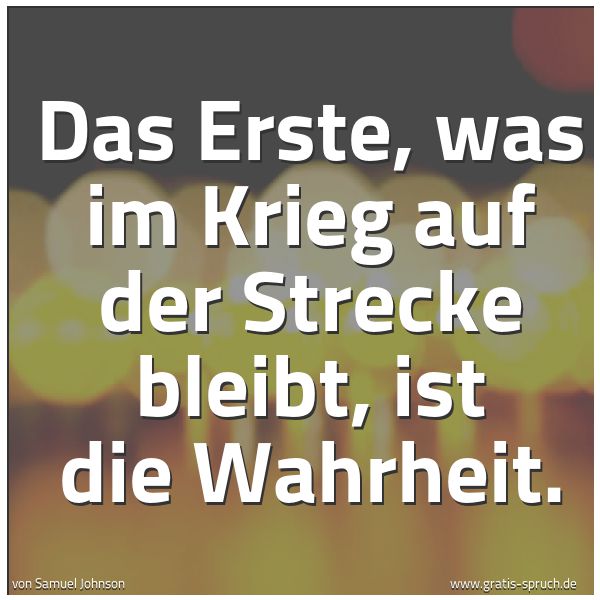 Spruchbild mit dem Text 'Das Erste, was im Krieg auf der Strecke bleibt,
ist die Wahrheit.'