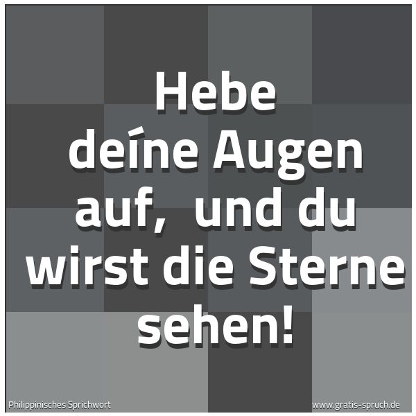 Spruchbild mit dem Text 'Hebe deíne Augen auf, 
und du wirst die Sterne sehen!'