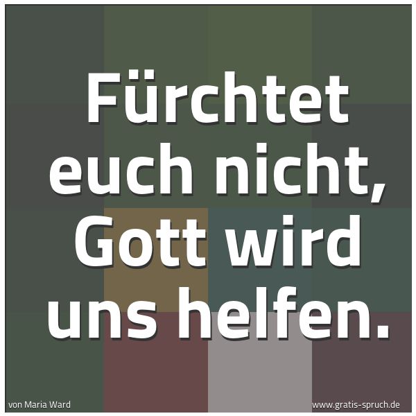 Spruchbild mit dem Text 'Fürchtet euch nicht, Gott wird uns helfen.'