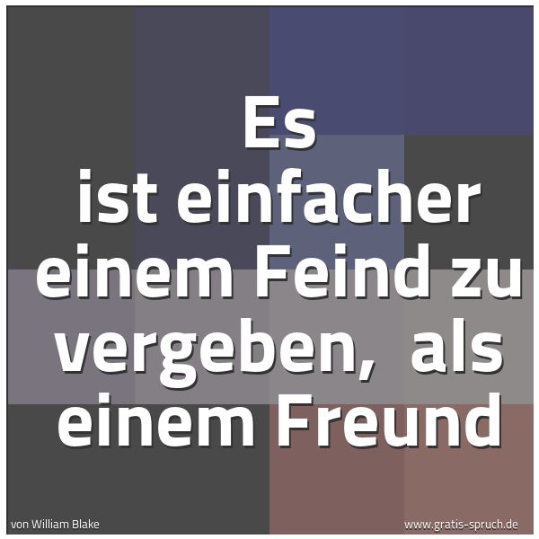 Spruchbild mit dem Text 'Es ist einfacher einem Feind zu vergeben, 
als einem Freund'
