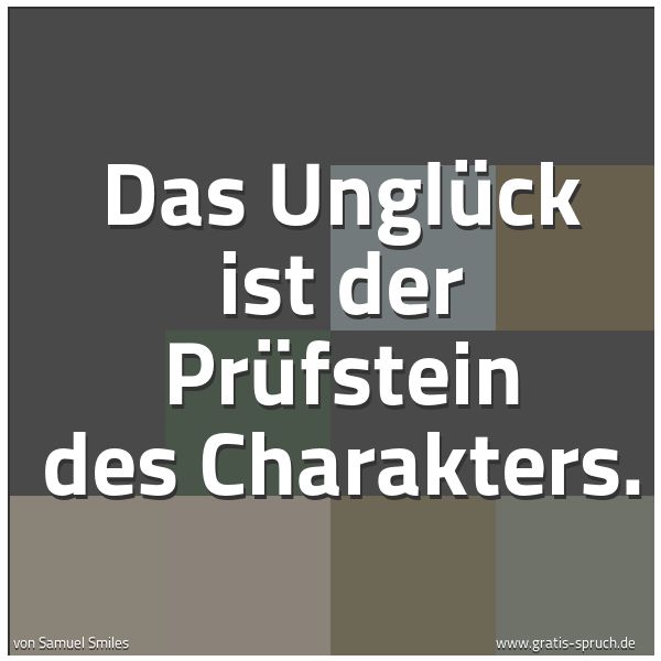 Spruchbild mit dem Text 'Das Unglück ist der Prüfstein des Charakters.'