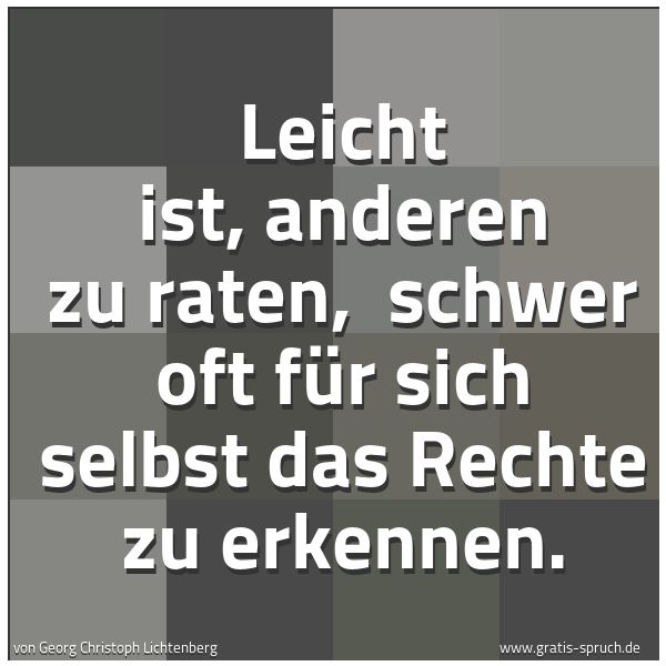 Spruchbild mit dem Text 'Leicht ist, anderen zu raten, 
schwer oft für sich selbst das Rechte zu erkennen. '