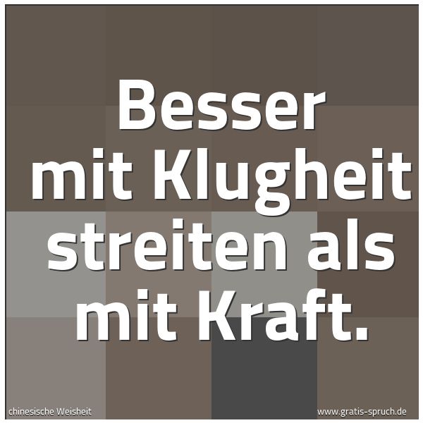 Spruchbild mit dem Text 'Besser mit Klugheit streiten als mit Kraft.'