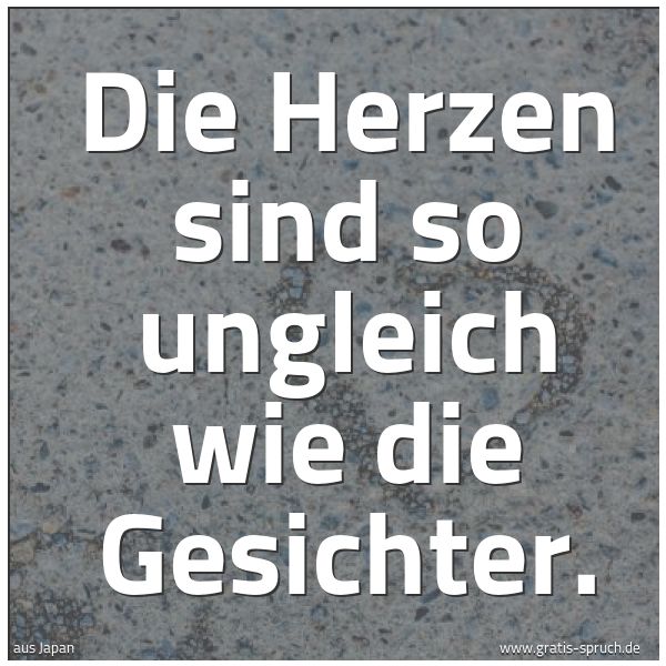 Spruchbild mit dem Text 'Die Herzen sind so ungleich
wie die Gesichter.'
