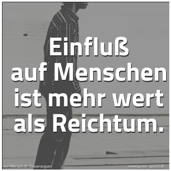 Spruchbild mit dem Text 'Einfluß auf Menschen ist mehr wert als Reichtum.'